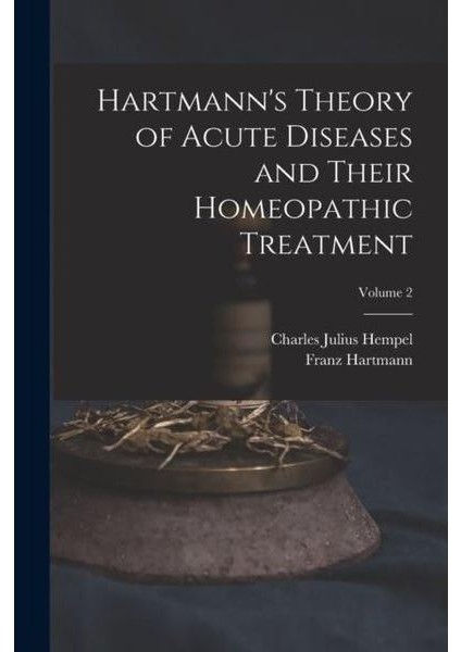 Hartmann's Theory Of Acute Diseases And Their Homeopathic Treatment; Volume 2