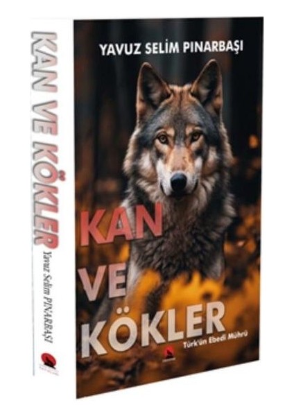 Kan ve Kökler Türk'ün Ebedi Mührü