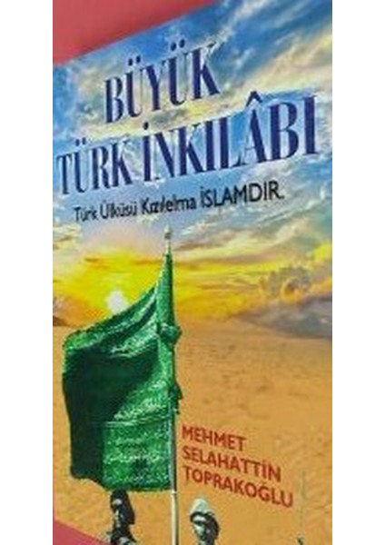 Büyük Türk Inkılabı - Türk Ülküsü Kızılelma Islam'dır / Mehmet Selahattin Toprakoğlu