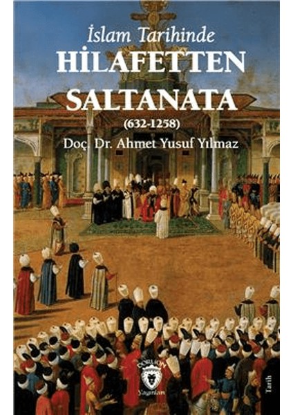 Islam Tarihinde Hilafetten Saltanata (632-1258)