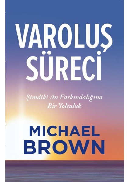 Varoluş Süreci: Şimdiki An Farkındalığına Bir Yolculuk - Michael Brown | Vitrindeki Kitaplar fiyatları