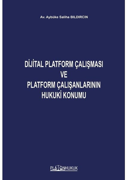 Dijital Platform Çalışması ve Platform Çalışanlarının Hukuki Konumu