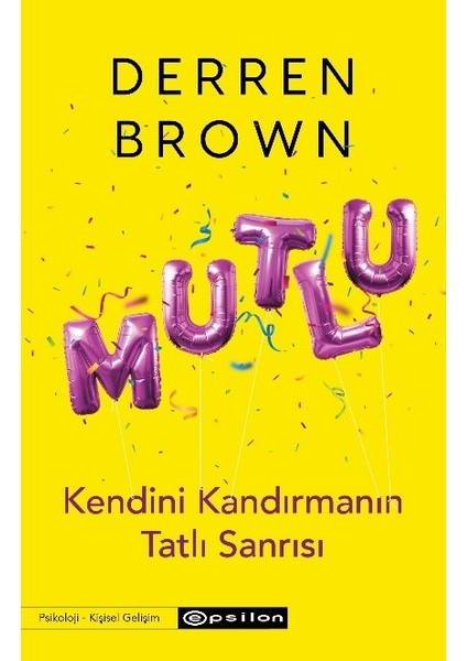 Mutlu: Kendini Kandırmanın Tatlı Sanrısı - Derren Brown