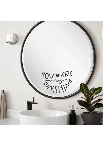 You Are My Sunshine Dekoratif Duvar Ayna Cam Dekor Yazı Sticker