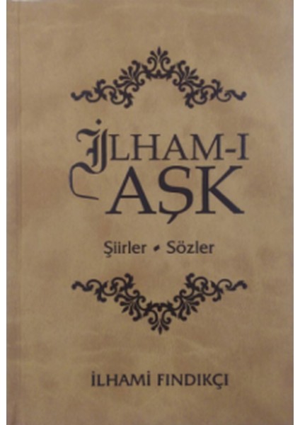 Ilham-I Aşk - Şiirler-Sözler / Ilhami Fındıkçı