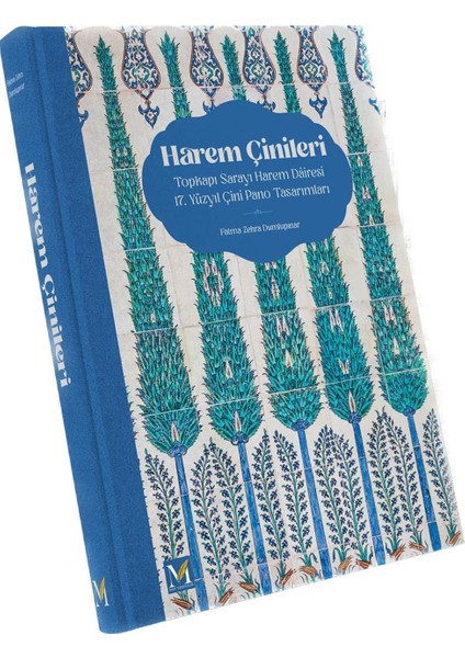 Harem Çinileri. Topkapı Sarayı Harem Dairesi 17. Yüzyıl Çini Pano Tasarımları - Fatma Dumlupınar