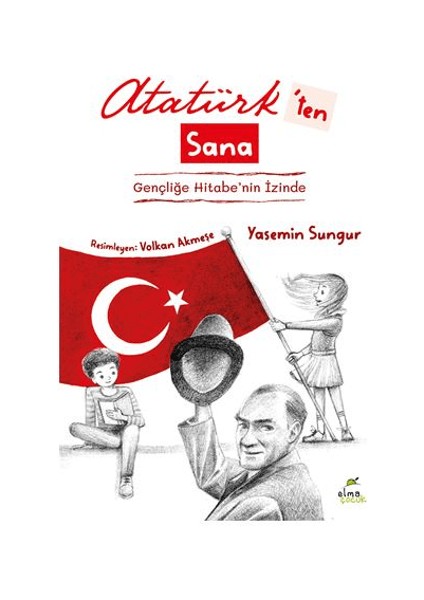 Atatürk'ten Sana - Gençliğe Hitabe’nin İzinde - Yasemin Sungur