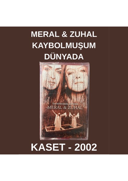 Meral & Zuhal- Kaybolmuşum Dünyada – Kaset – 2002 – Ambalajında
