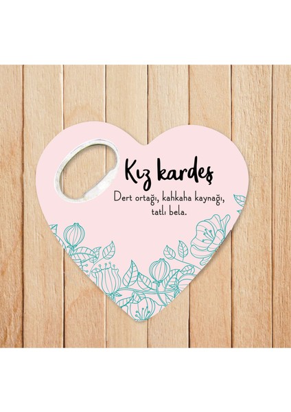 Kız Kardeş - Dert Ortağı Özel Tasarımlı Kalpli Açacaklı Magnet