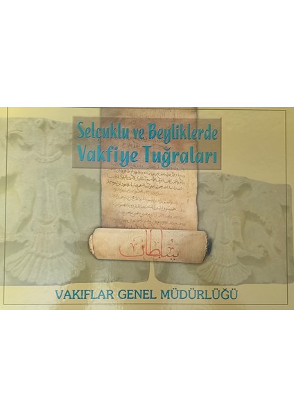 Selçuklu ve Beyliklerde Vakfiye Tuğraları / The Tughras Of Vaqfiyya In The Seljukids And Emirates