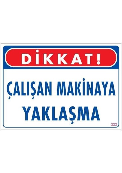 Çalışan Makinaya Yaklaşma Uyarı Levhası 25X35 Kod: 222