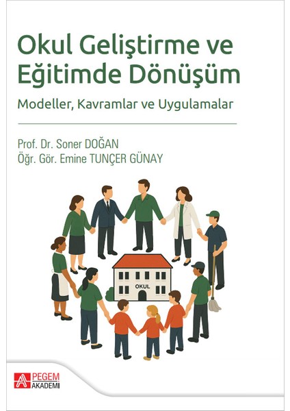 Okul Geliştirme ve Eğitimde Dönüşüm Modeller Kavramlar ve Uygulam