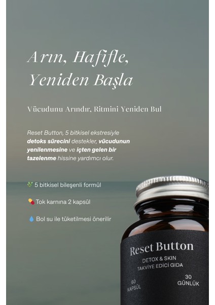Reset Button Karahindiba, Enginar, Devedikeni, Moringa ve Zerdeçal İçeren Takviye Edici Gıda (Detox&Skin) fiyatları
