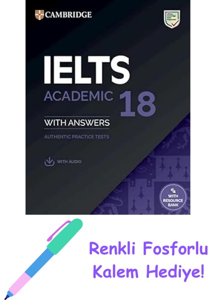 Ielts 18 Academic Student's Book With Answers With Audio With Resource Bank: Authentic Practice Tests + Fosforlu Kalem Hediye