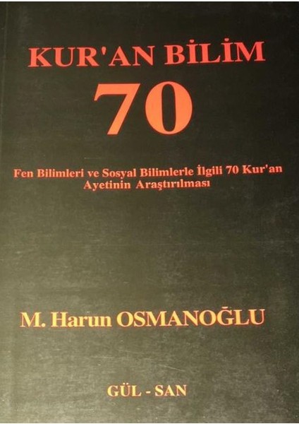Kur'an Bilim 70 - Fen Bilimleri ve Sosyal Bilimlerle Ilgili 70 Kur'an Ayetinin Araştırılması - M. Harun Osmanoğlu
