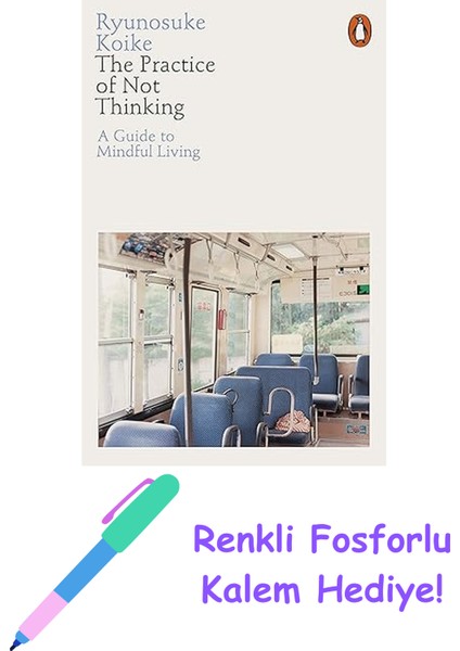 The Practice Of Not Thinking: A Guide To Mindful Living + Fosforlu Kalem Hediye