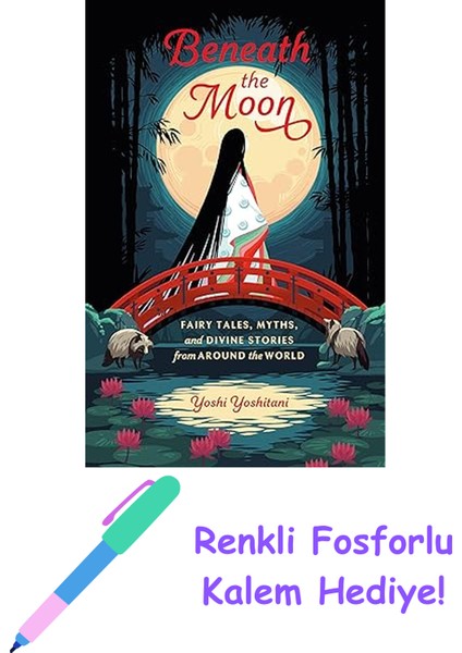 Beneath The Moon: Fairy Tales, Myths, And Divine Stories From Around The World + Fosforlu Kalem Hediye