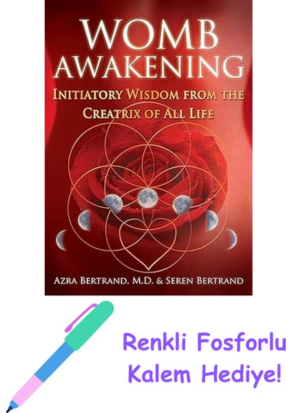 Womb Awakening: Initiatory Wisdom From The Creatrix Of All Life + Fosforlu Kalem Hediye