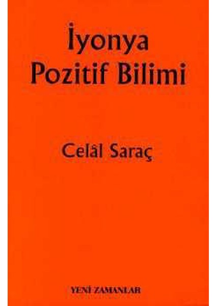 Iyonya Pozitif Bilimi (Temel Kaynakları ve Etkileri) Celal Saraç (2002 Basım)