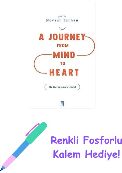 A Journey From Mind To Heart Bediuzzaman’s Model : (Akıldan Kalbe Yolculuk) + Fosforlu Kalem Hediye