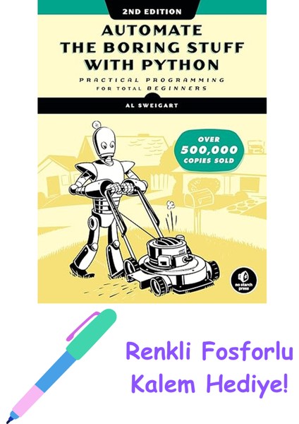 Automate The Boring Stuff With Python, 2nd Edition: Practical Programming For Total Beginners + Fosforlu Kalem Hediye