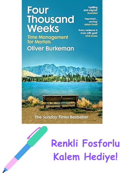 Four Thousand Weeks: Embrace Your Limits. Change Your Life. Make Your Four Thousand Weeks Count. + Fosforlu Kalem Hediye