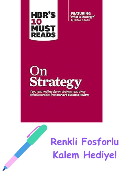 Hbr's 10 Must Reads On Strategy (Including Featured Article "what Is Strategy?" By Michael E. Porter) + Fosforlu Kalem Hediye