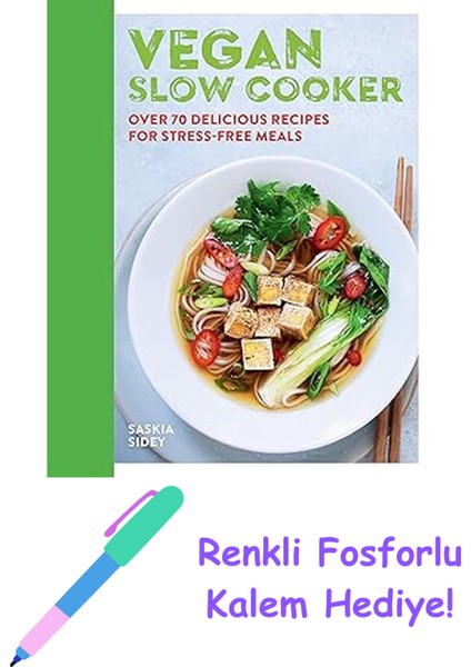 Vegan Slow Cooker: Over 70 Delicious Recipes For Stress-Free Meals + Fosforlu Kalem Hediye