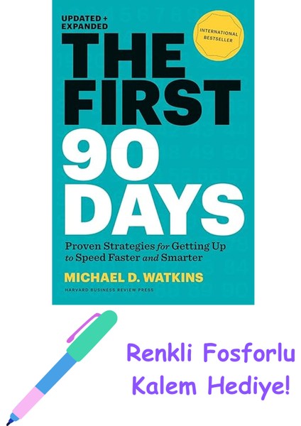 The First 90 Days, Updated And Expanded: Proven Strategies For Getting Up To Speed Faster And Smarter + Fosforlu Kalem Hediye