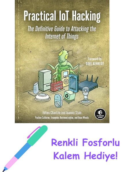 Practical Iot Hacking: The Definitive Guide To Attacking The Internet Of Things + Fosforlu Kalem Hediye