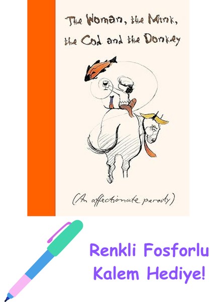 The Woman, The Mink, The Cod And The Donkey: An Affectionate Parody Of A Little-Known Book + Fosforlu Kalem Hediye