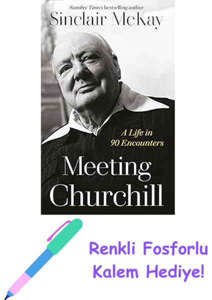 Meeting Churchill: A Life In 90 Encounters + Fosforlu Kalem Hediye