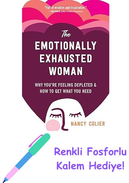 The Emotionally Exhausted Woman: Why You're Feeling Depleted And How To Get What You Need + Fosforlu Kalem Hediye