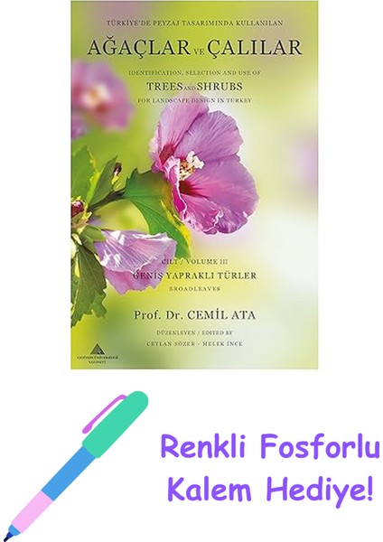 Türkiye’de Peyzaj Tasarımında Kullanılan Ağaçlar ve Çalılar Cilt 3: Identification, Selection And Use Of Trees And Shrubs For Landscape Desing In Turkey Volume 3 Broadleaves + Fosforlu Kalem Hediye