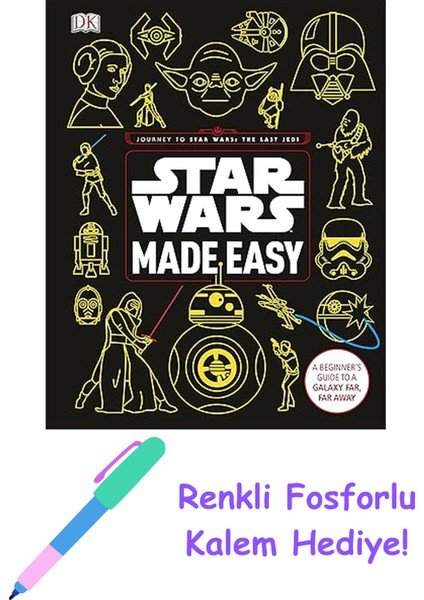 Star Wars Made Easy: A Beginner's Guide To A Galaxy Far, Far Away + Fosforlu Kalem Hediye