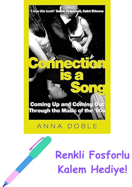 Connection Is A Song: Coming Up And Coming Out Through The Music Of The '90S + Fosforlu Kalem Hediye