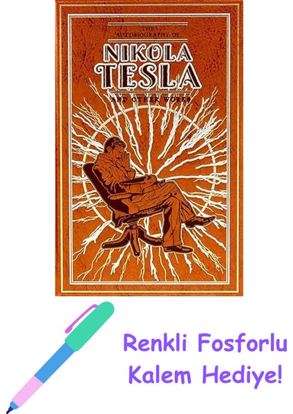 The Autobiography Of Nikola Tesla And Other Works + Fosforlu Kalem Hediye