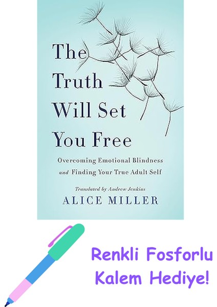 The Truth Will Set You Free: Overcoming Emotional Blindness And Finding Your True Adult Self + Fosforlu Kalem Hediye