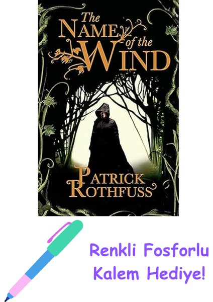 The Name Of The Wind: The Kingkiller Chronicle: Book 1: The Legendary Must-Read Fantasy Masterpiece + Fosforlu Kalem Hediye