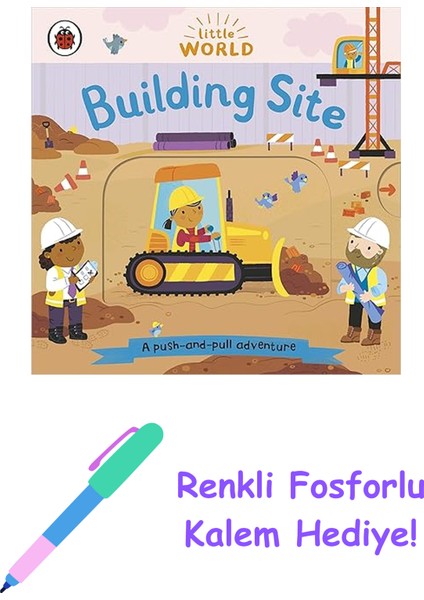 Little World: Building Site: A Push-And-Pull Adventure + Fosforlu Kalem Hediye
