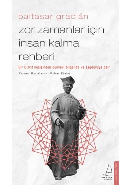 Zor Zamanlar Için Insan Kalma Rehberi - Bir Cizvit Keşişinden Dünyevi Bilgeliğe ve Sağduyuya Dair