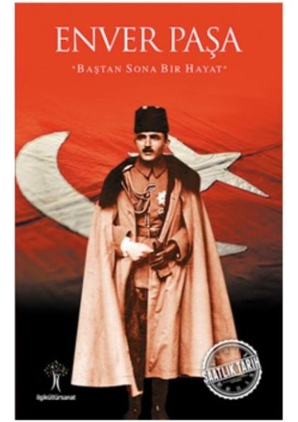 Saatlik Tarih - Enver Paşa (Baştan Sona Bir Hayat)