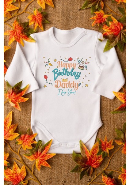 Organik %100 Pamuk Happy Birthday Daddy Baba Baskılı Bebek Body Uzun Kollu Çıtçıtlı Badi Zıbın 5264