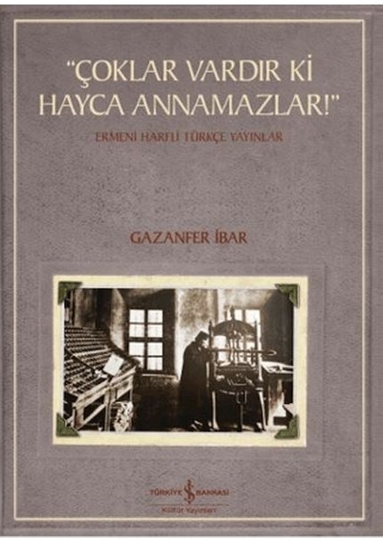 "çoklar Vardır Ki Hayca Annamazlar!" - Ermeni Harfli Türkçe Yayınlar