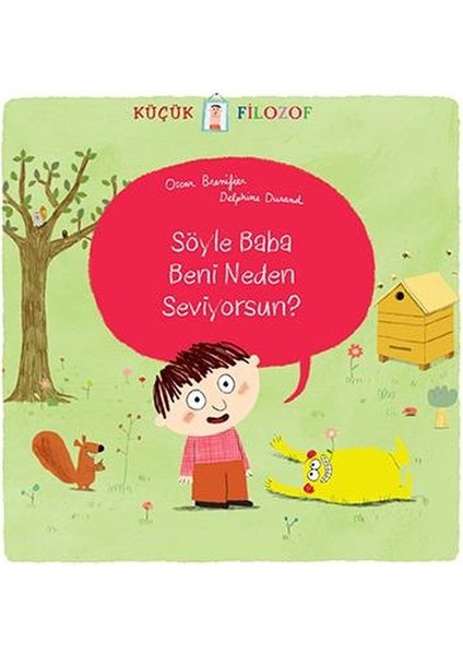 Küçük Filozof Söyle Baba Beni Neden Seviyorsun