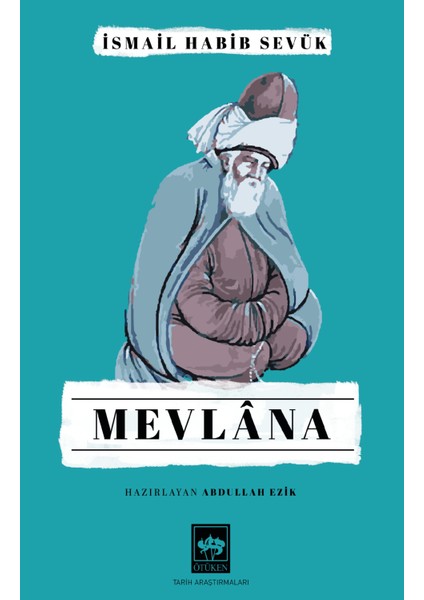 Mevlâna - Ismail Habib Sevük - Haz. Abdullah Ezik