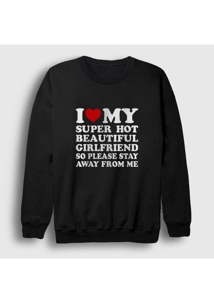 Unisex Siyah I Love My Girlfriend Stay Away From Me Sweatshirt