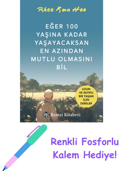 Eğer 100 Yaşına Kadar Yaşayacaksan En Azından Mutlu Olmasını Bil + Fosforlu Kalem Hediye