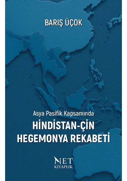 Asya Pasifik Kapsamında Hindistan-Çin Hegemonya Rekabeti -Barış Üçok