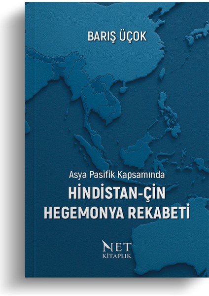 Asya Pasifik Kapsamında Hindistan-Çin Hegemonya Rekabeti -Barış Üçok fırsatları